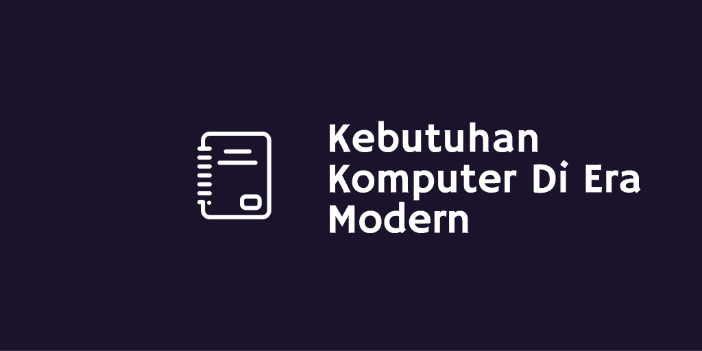 Kebutuhan Komputer Di Era Modern