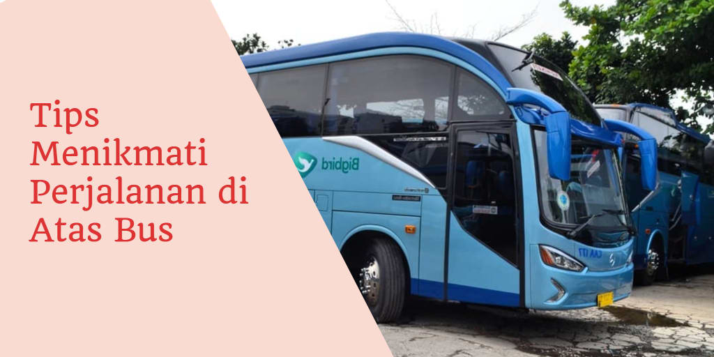 Tips Menikmati Perjalanan di Atas Bus