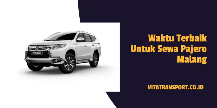 Waktu Terbaik Untuk Sewa Pajero Malang